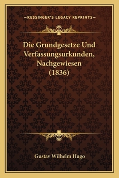 Die Grundgesetze Und Verfassungsurkunden, Nachgewiesen (1836)
