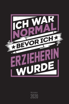 Wochenplaner 2020 - Erzieherin und Erzieher: 120 Seiten Wochenkalender Erzieherinnen und Erzieher 2020, Terminkalender f?r Tagesm?tter oder Erzieher i