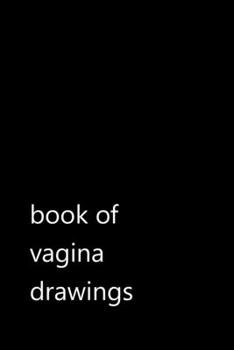 Paperback book of vagina drawings: Funny Quotes Notebook / Journal / Diary / Composition book / Daily Planner / Sketchbook for adults, women, men, cowork Book