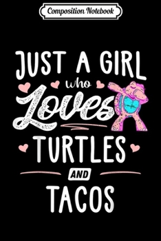 Composition Notebook: Just A Girl Who Loves Turtles And Tacos Gift Women  Journal/Notebook Blank Lined Ruled 6x9 100 Pages