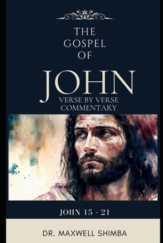 Paperback The Gospel of John: Chapter 15 - 21 Verse By Verse: Expository Bible Study and Commentary Book
