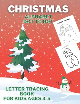 Paperback Christmas Alphabet Dot to Dot For Kids 3-5: Coloring and Letter Tracing For Toddlers And Preschoolers To Increase Drawing Skills And Learning A-Z Lett Book