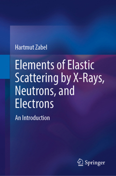 Hardcover Elements of Elastic Scattering by X-Rays, Neutrons, and Electrons: An Introduction Book