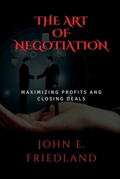 Paperback The Art of Negotiation: Maximizing Profits and Closing Deals Book