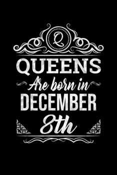 Queens Are Born In December 8th Notebook Birthday Gift: Lined Notebook / Journal Gift, 100 Pages, 6x9, Soft Cover, Matte Finish