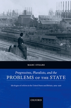 Paperback Progressives, Pluralists, and the Problems of the State: Ideologies of Reform in the United States and Britain, 1909-1926 Book