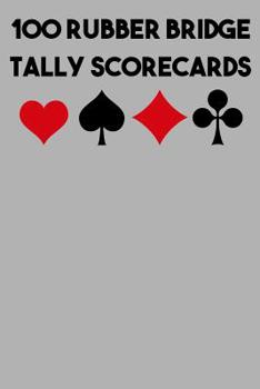 Paperback 100 Rubber Bridge Tally Scorecards: 100 Tally Sheets for Rubber Bridge Book