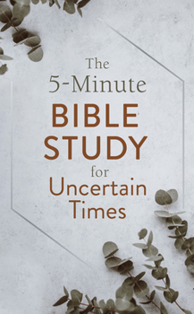 Paperback The 5-Minute Bible Study for Uncertain Times Book