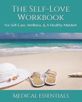 Paperback The Self-Love Workbook: For Self-Care, Wellness, & A Healthy Mindset Book