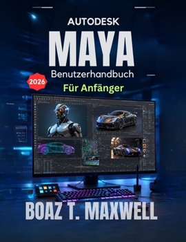 Paperback Autodesk Maya Benutzerhandbuch Für Anfänger: Eine Schritt-für-Schritt-Anleitung für 3D-Modellierung, Animation, Rigging, Rendering und CGI-Workflows [German] Book