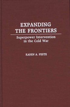 Hardcover Expanding the Frontiers: Superpower Intervention in the Cold War Book