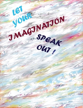 Paperback Let your imagination speak out!: The best gift for your loved ones & friends Book