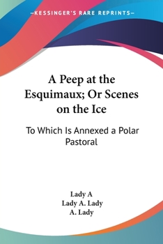 Paperback A Peep at the Esquimaux; Or Scenes on the Ice: To Which Is Annexed a Polar Pastoral Book