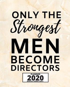 Paperback Only The Strongest Men Become Directors: 2020 Planner For Director, 1-Year Daily, Weekly And Monthly Organizer With Calendar, Appreciation Gift For Di Book