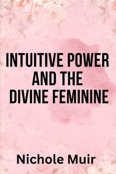 Paperback Intuitive Power and The Divine Feminine Book