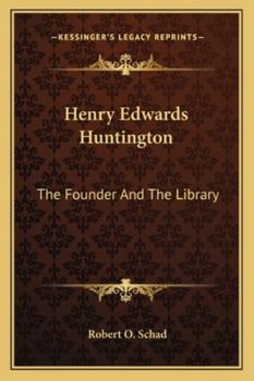 Henry Edwards Huntington: The Founder And The Library