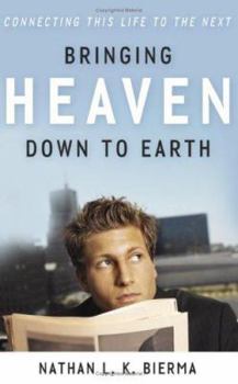 Paperback Bringing Heaven Down to Earth: Connecting This Life to the Next Book