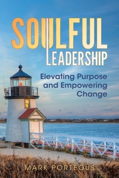 Soulful Leadership: Elevating Purpose and Empowering Change