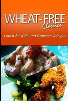 Paperback Wheat-Free Classics - Lunch for Kids and Gourmet Recipes Book