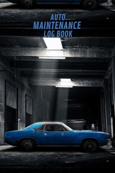 Paperback Auto Maintenance Log Book: Keep track of all Your Car Maintenance, Repairs, Mileage and other essentials with this Handy Auto Log Book
