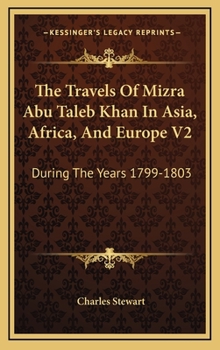 Hardcover The Travels Of Mizra Abu Taleb Khan In Asia, Africa, And Europe V2: During The Years 1799-1803 Book