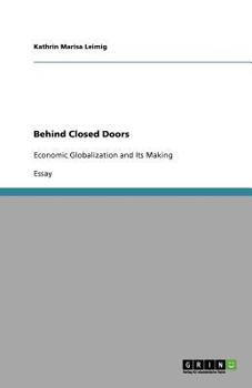Paperback Behind Closed Doors: Economic Globalization and Its Making Book