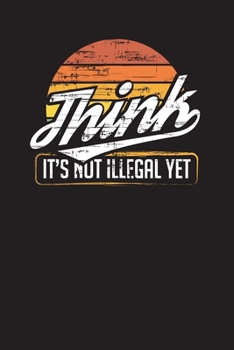 Paperback Think It's Not Illegal Yet: Daily Work Organizer and Planner Book