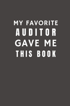 Paperback My Favorite Auditor Gave Me This Book: Funny Gift from Auditor To Customers, Friends and Family - Pocket Lined Notebook To Write In Book