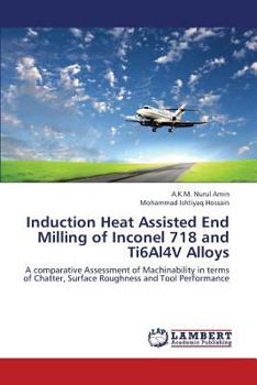 Induction Heat Assisted End Milling of Inconel 718 and Ti6Al4V Alloys: A comparative Assessment of Machinability in terms of Chatter, Surface Roughness and Tool Performance