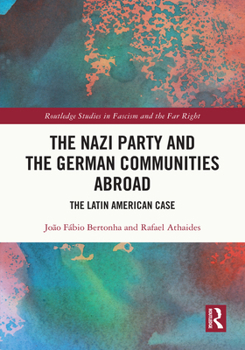 Hardcover The Nazi Party and the German Communities Abroad: The Latin American Case Book