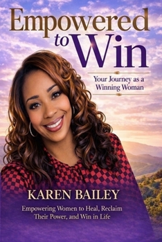 Empowered to Win with Karen Bailey: Your Journey as a Winning Woman
