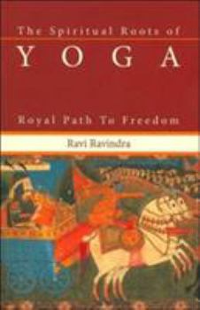 Paperback The Spiritual Roots of Yoga: Royal Path to Freedom Book