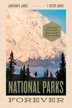 Paperback National Parks Forever: Fifty Years of Fighting and a Case for Independence Book