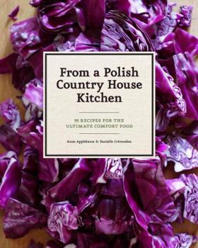 Hardcover From a Polish Country House Kitchen: 90 Recipes for the Ultimate Comfort Food Book