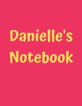 Danielle’s Notebook: Pink Cover, College Ruled, 100 Sheets, 8.5" x 11" (Letter Size), White Paper (Women's Custom Names)
