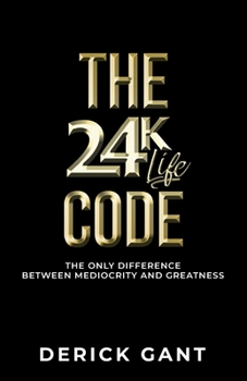 Paperback The 24K Life Code: The only difference between mediocrity and GREATNESS Book