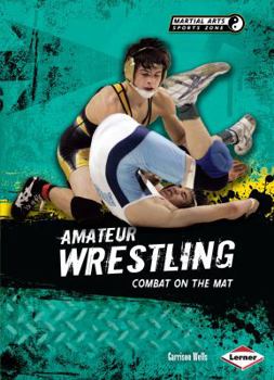 Library Binding Amateur Wrestling: Combat on the Mat Book