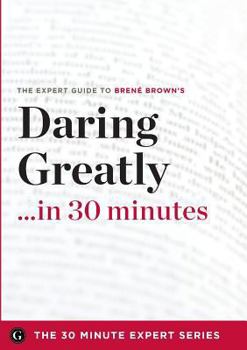 Paperback Daring Greatly in 30 Minutes - The Expert Guide to Brene Brown's Critically Acclaimed Book
