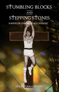 Paperback Stumbling Blocks and Stepping Stones: A Novel of Coming of Age Catholic Book