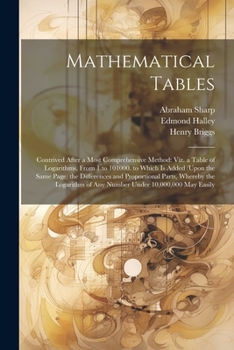 Paperback Mathematical Tables: Contrived After a Most Comprehensive Method: Viz. a Table of Logarithms, From 1 to 101000. to Which Is Added (Upon the Book