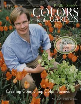Hardcover P. Allen Smith's Colors for the Garden: Creating Compelling Color Themes Book