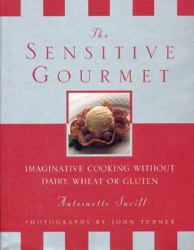 Hardcover The Sensitive Gourmet: Imaginative Cooking Without Dairy, Wheat or Gluten Book
