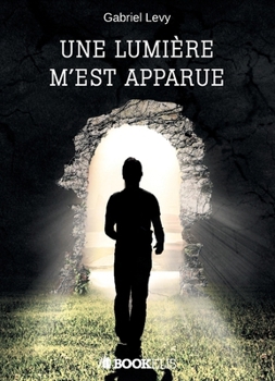 Une lumière m'est apparue (French Edition)