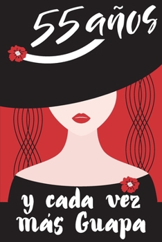 55 A�os y Cada Vez M�s Guapa: Regalo de Cumplea�os Original y Bonito Para Mujer. Cuaderno de Notas, Libreta de Apuntes, Agenda o Diario Personal