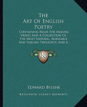 Paperback The Art Of English Poetry: Containing Rules For Making Verses And A Collection Of The Most Natural, Agreeable And Sublime Thoughts; And A Diction Book