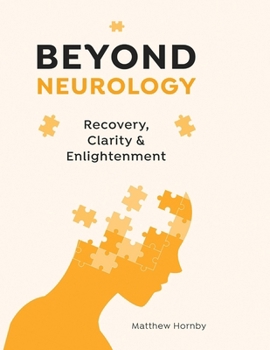 Paperback Beyond Neurology: Recovery, Clarity and Enlightenment Book