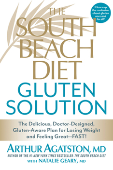 Paperback The South Beach Diet Gluten Solution: The Delicious, Doctor-Designed, Gluten-Aware Plan for Losing Weight and Feeling Great--Fast! Book