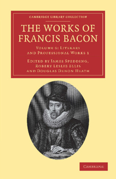 The Works of Francis Bacon Volume 6: Literary and Professional Works 1