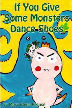 Paperback If You Give Some Monsters Dance Shoes Book