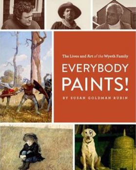 Hardcover Everybody Paints! the Lives and Art of the Wyeth Family Book